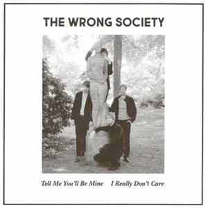 The Wrong Society - Tell Me You'll Be Mine / I Really Don't Care mp3