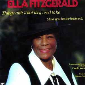 Ella Fitzgerald - Things Ain't What They Used To Be (And You Better Believe It) mp3