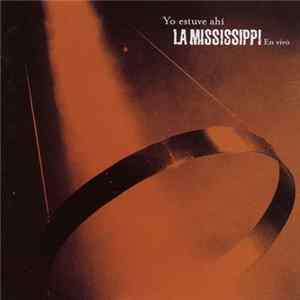 La Mississippi - Yo Estuve Ahi. La Mississippi En Vivo mp3