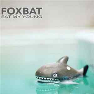 Foxbat - Eat My Young mp3