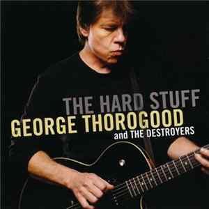 George Thorogood And The Destroyers - The Hard Stuff mp3