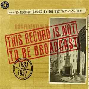 Various - This Record Is Not To Be Broadcast. 75 Records Banned By The B.B.C. 1931-1957 mp3