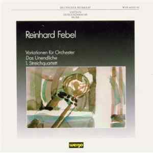 Reinhard Febel - Variationen Für Orchester / Das Unendliche / 1. Streichquartett mp3