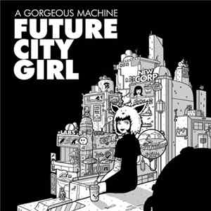 A Gorgeous Machine - Future City Girl mp3