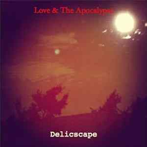 Delicscape - Love & The Apocalypse mp3