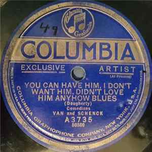 Van And Schenck - You Can Have Him, I Don't Want Him, Didn't Love Him Anyhow Blues / All For The Love Of Mike mp3
