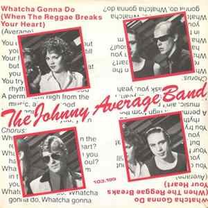 Johnny Average Band - Whatcha Gonna Do (When The Reggae Breaks Your Heart) mp3