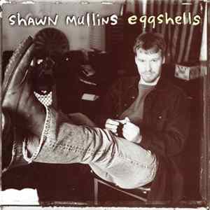 Shawn Mullins - Eggshells mp3
