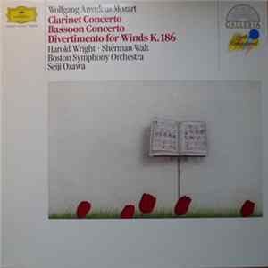 Wolfgang Amadeus Mozart / Seiji Ozawa, Boston Symphony Orchestra, Harold Wright, Sherman Walt, Wiener Philharmoniker - Clarinet Concerto - Bassoon Concerto - Divertimento For Winds K.186 mp3