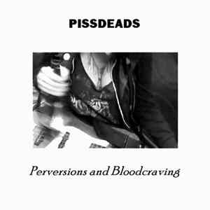 Pissdeads - Perversions and Bloodcraving mp3