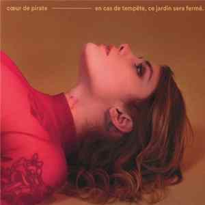 Cœur De Pirate - En Cas de Tempête, Ce Jardin Sera Fermé mp3