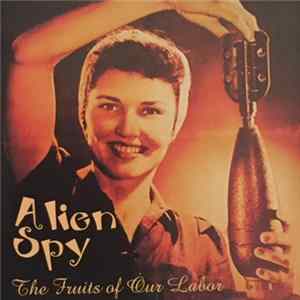Alien Spy - The Fruits Of Our Labor mp3