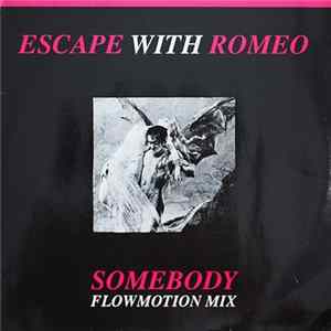 Escape With Romeo - Somebody (Flowmotion Mix) / Nothing Lasts Forever, Except... mp3