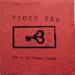 Tiger Saw - How To Be Timeless Tonight mp3