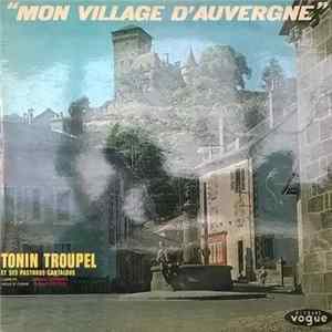 Tonin Troupel Et Ses Pastrous Cantalous - Mon Village D'Auvergne mp3
