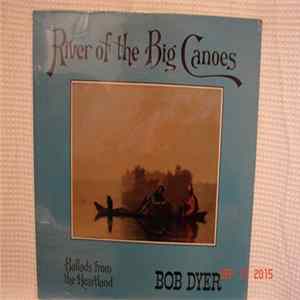 Bob Dyer - River Of The Big Canoes Ballads From The Heartland mp3