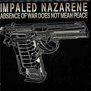 Impaled Nazarene - Absence Of War Does Not Mean Peace mp3