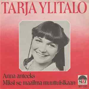 Tarja Ylitalo - Anna Anteeks /Miksi Se Maailma Muuttuisikaan mp3