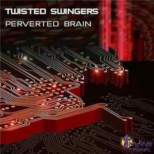 Twisted Swingers - Perverted Brain mp3