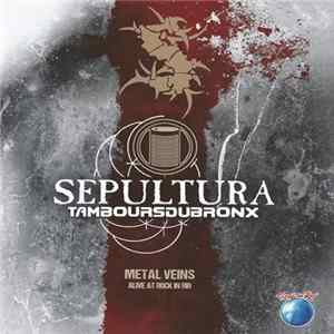 Sepultura & Les Tambours Du Bronx - Metal Veins - Alive At Rock In Rio mp3