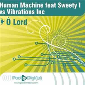 Human Machine Feat Sweety I Vs Vibrations Inc - Ô Lord mp3