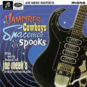 Joe Meek - Vampires, Cowboys, Spacemen & Spooks - The Very Best Of Joe Meek's Instrumentals mp3