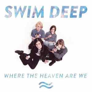 Swim Deep - Where The Heaven Are We mp3