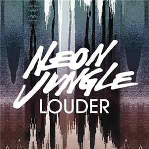 Neon Jungle - Louder mp3