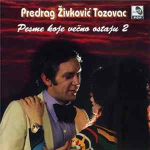 Predrag Živković Tozovac - Pesme Koje Večno Ostaju 2 mp3