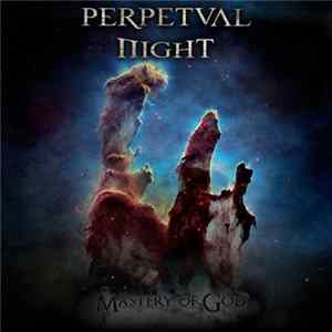 Perpetual Night - Mastery Of God mp3