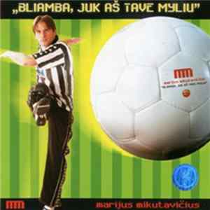 Marijus Mikutavičius - Bliamba, Juk Aš Tave Myliu mp3