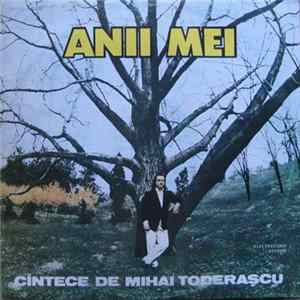 Mihai Toderașcu - Anii Mei - Cîntece De Mihai Toderașcu mp3