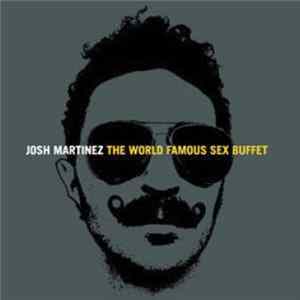 Josh Martinez - The World Famous Sex Buffet mp3