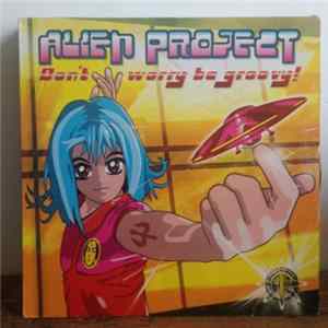 Alien Project - Don't Worry Be Groovy! mp3
