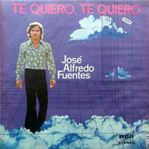 José Alfredo Fuentes - Te Quiero, Te Quiero mp3