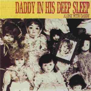 Daddy In His Deep Sleep - Alone With Daddy mp3