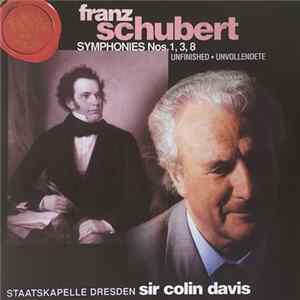 Franz Schubert, Staatskapelle Dresden, Sir Colin Davis - Symphonies Nos. 1, 3, 8 - Unfinished - Unvollendete mp3