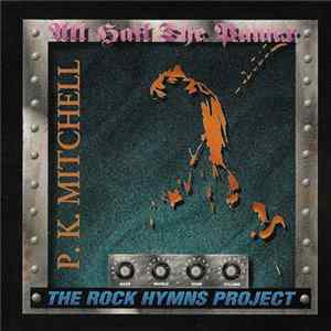 P.K. Mitchell - All Hail The Power - The Rock Hymns Project mp3