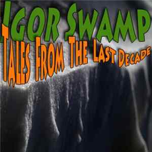 Igor Swamp - Tales From The Last Decade mp3