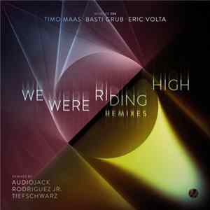 Timo Maas • Basti Grub • Eric Volta - We Were Riding High (Remixes) mp3