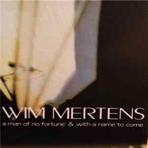 Wim Mertens - A Man Of No Fortune And With A Name To Come mp3