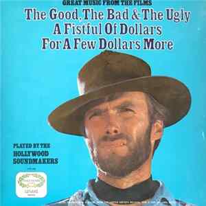 The Hollywood Soundmakers - Great Music From The Films The Good, The Bad & The Ugly / A Fistful Of Dollars / For A Few Dollars More mp3
