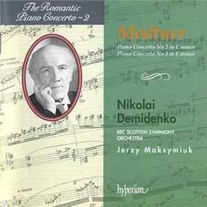 Medtner - Nikolai Demidenko, BBC Scottish Symphony Orchestra, Jerzy Maksymiuk - Piano Concerto No 2 In C Minor / Piano Concerto No 3 In E Minor mp3