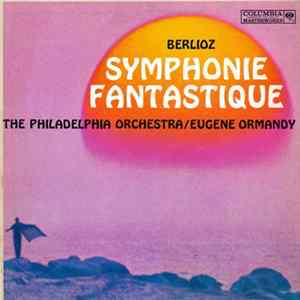 Berlioz / The Philadelphia Orchestra Conducted By Eugene Ormandy - Symphonie Fantastique, Op. 14 mp3