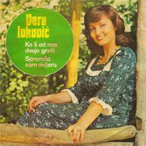 Vera Ivković - Ko Li Od Nas Dvoje Greši / Spremila Sam Večeru mp3