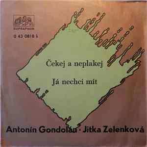 Antonín Gondolán / Jitka Zelenková - Čekej A Neplakej / Já Nechci Mít mp3