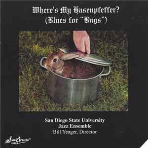 San Diego State University Jazz Ensemble, Bill Yeager - Where's My Hasenpfeffer (Blues For "Bugs") mp3