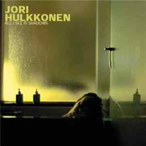 Jori Hulkkonen - All I See Is Shadows mp3