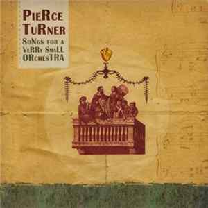 Pierce Turner - Songs For A Verry Small Orchestra mp3
