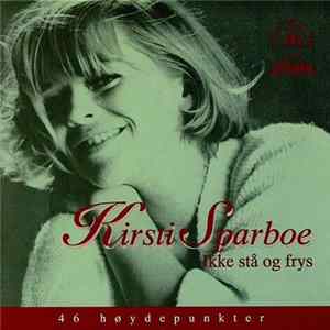 Kirsti Sparboe - Ikke Stå Og Frys - 46 Høydepunkter mp3